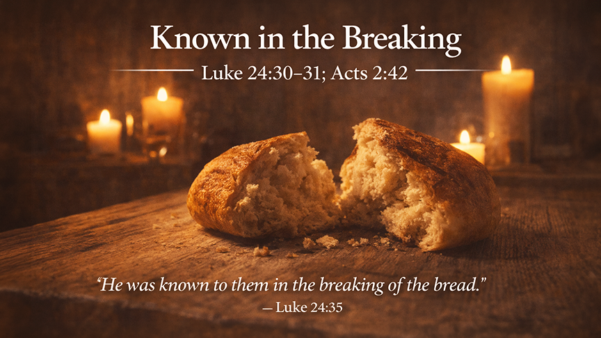 Known in the Breaking, a wide 16:9 photo-realistic image of a simple wooden table with a loaf of bread broken open, warm candlelight, and an inviting atmosphere of quiet fellowship and grace.