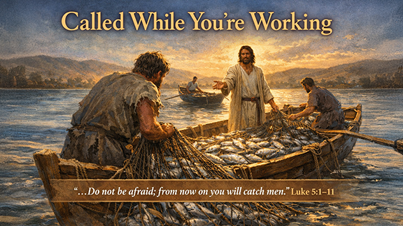 Title slide for “Called While You’re Working.” Jesus stands in a small fishing boat at dawn, reaching toward Simon Peter as nets overflow with fish. Peter and other fishermen pull heavy nets from the water on the Sea of Galilee. Warm golden light fills the scene. Text reads, “Do not be afraid; from now on you will catch people,” Luke 5:1–11.
