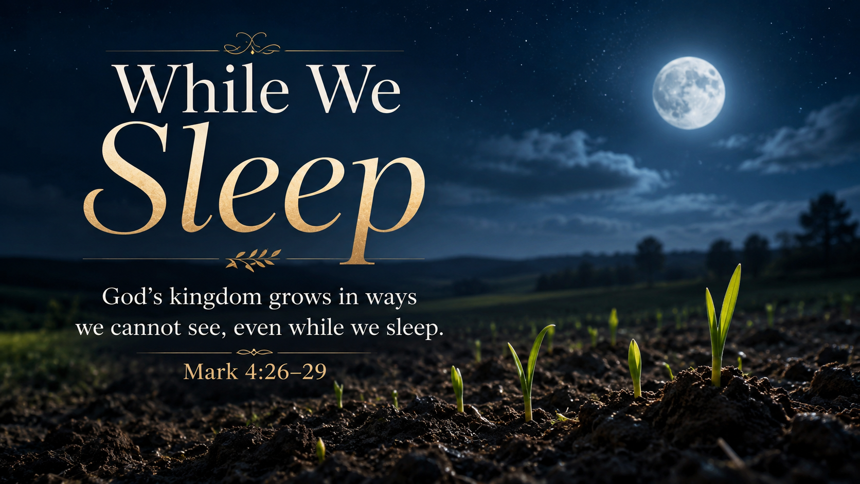 While We Sleep: A wide 16:9 photo-realistic image of moonlight over a quiet field with tiny green shoots emerging from dark soil, suggesting hidden growth through the night. The image includes the title While We Sleep and a paraphrase of Mark 4:26–29.