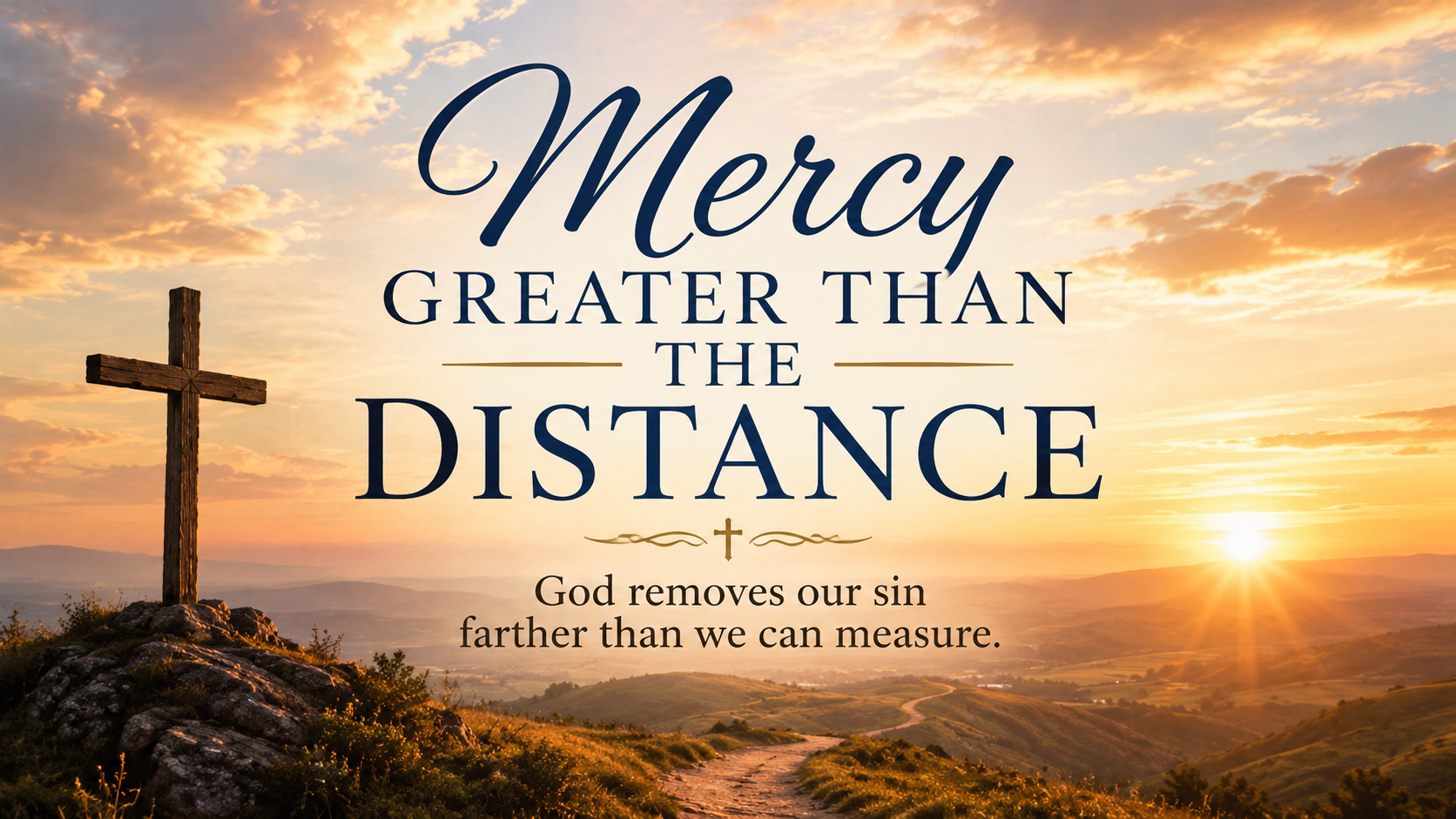 A wide, peaceful image of an open landscape stretching beneath an expansive sunrise, with warm light reaching from one horizon to the other. The image includes the title Mercy Greater Than the Distance and the visible paraphrase: “God removes our sin farther than we can measure.”