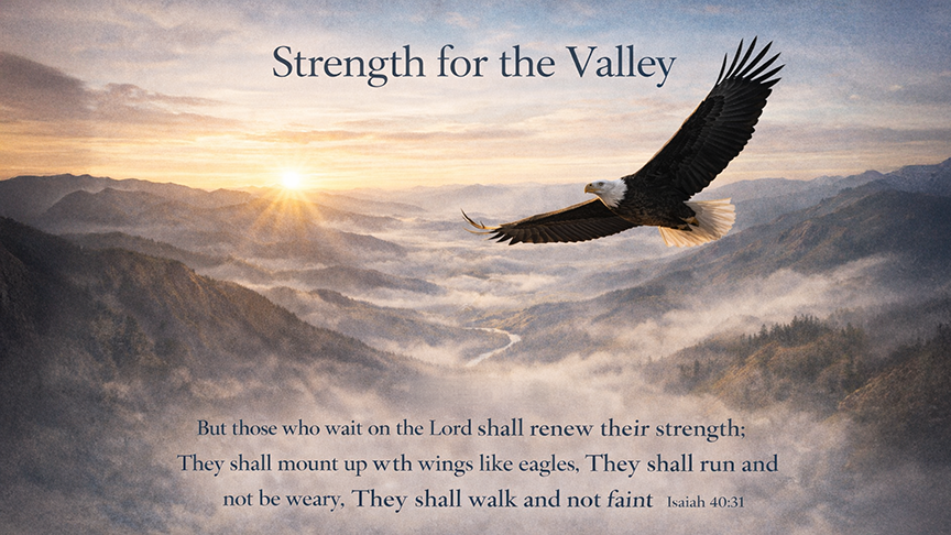 Strength for the Valley — A wide 16:9 watercolor image of a lone eagle rising on gentle wind currents above a mountain valley at sunrise. The image includes the title Strength for the Valley and the full scripture text of Isaiah 40:31, symbolizing God’s renewing strength for life’s difficult seasons.